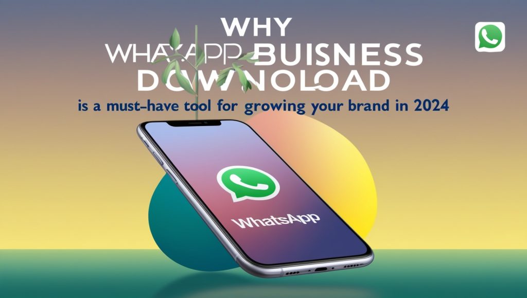 Why WhatsApp Business Download is a Must-Have Tool for Growing Your Brand in 2024 Why WhatsApp Business Download is a Must-Have Tool for Growing Your Brand in 2024
