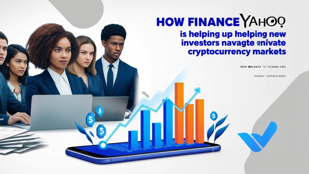 How Finance Yahoo is Helping New Investors Navigate Cryptocurrency Markets How Finance Yahoo is Helping New Investors Navigate Cryptocurrency Markets