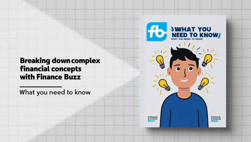 Breaking Down Complex Financial Concepts with Finance Buzz: What You Need to Know in 2024 Breaking Down Complex Financial Concepts with Finance Buzz: What You Need to Know in 2024