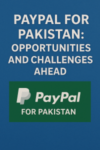 PayPal for Pakistan: Opportunities and Challenges Ahead